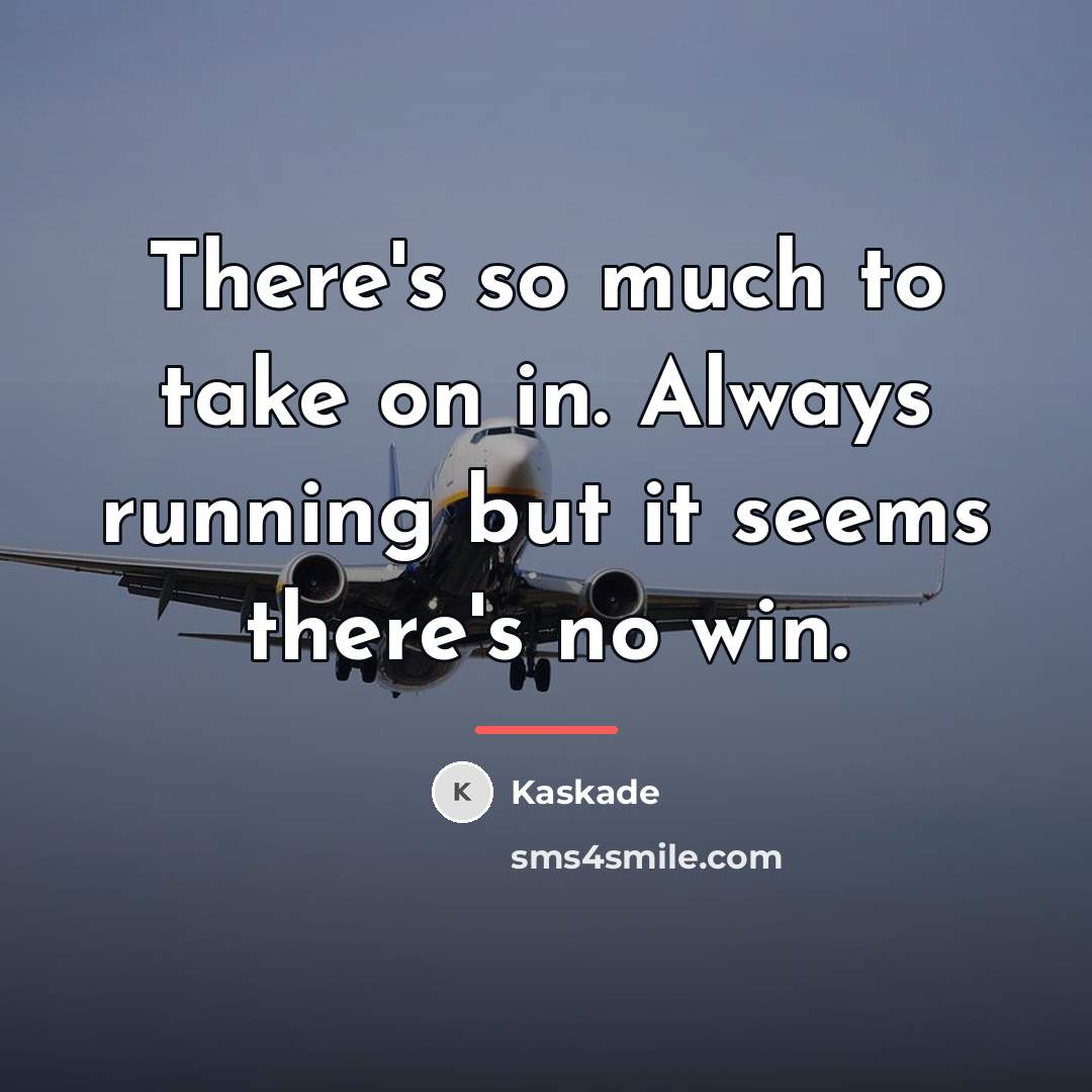 “There's so much to take on in. Always running but…” quote by Kaskade