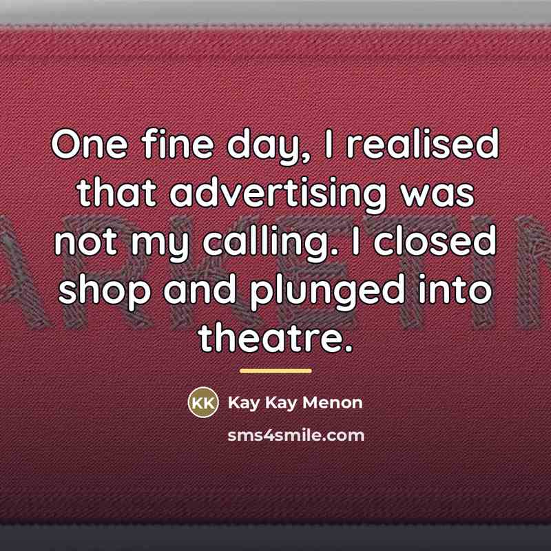 “One fine day, I realised that advertising was not my…” quote by Kay Kay Menon
