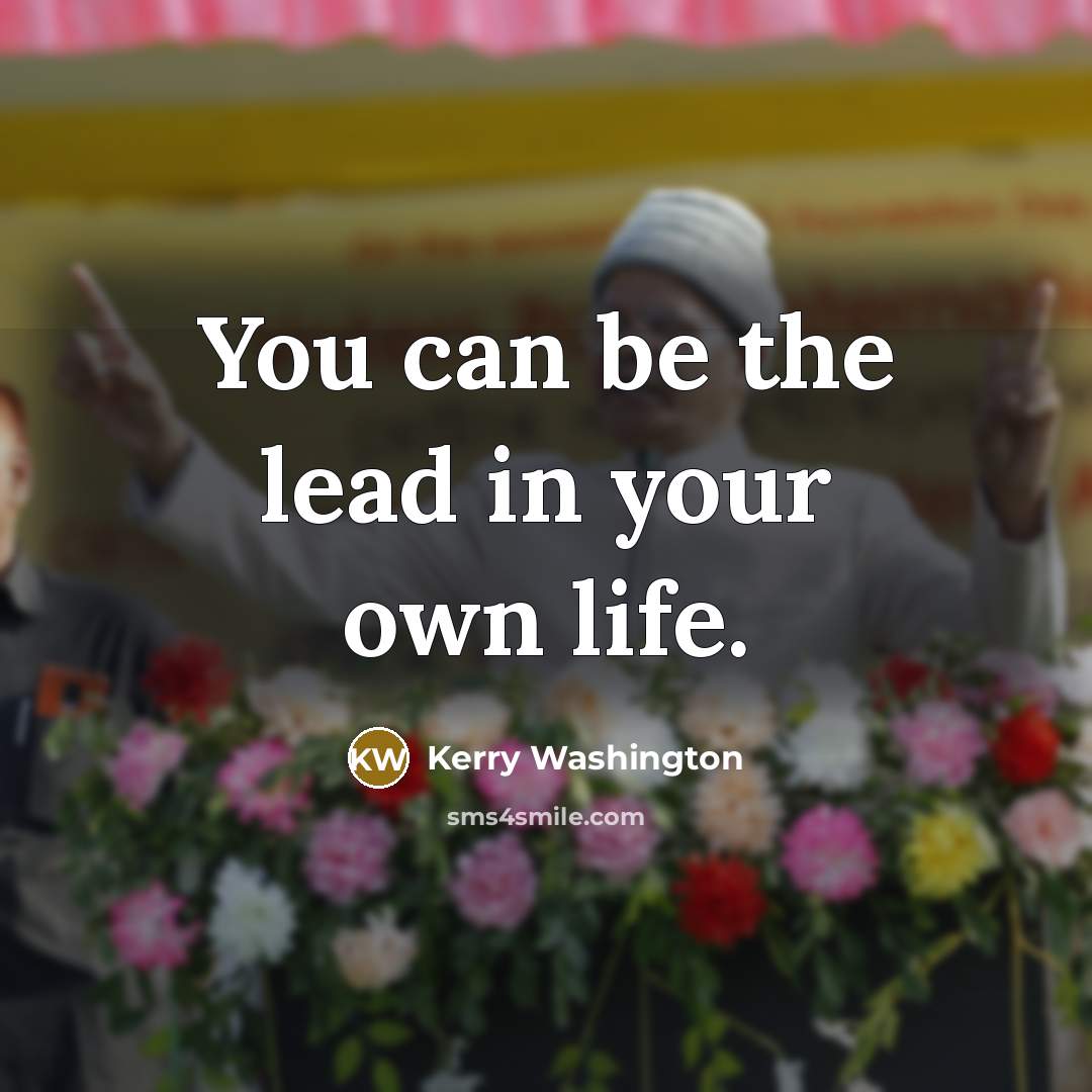 “You can be the lead in your own life.…” quote by Kerry Washington