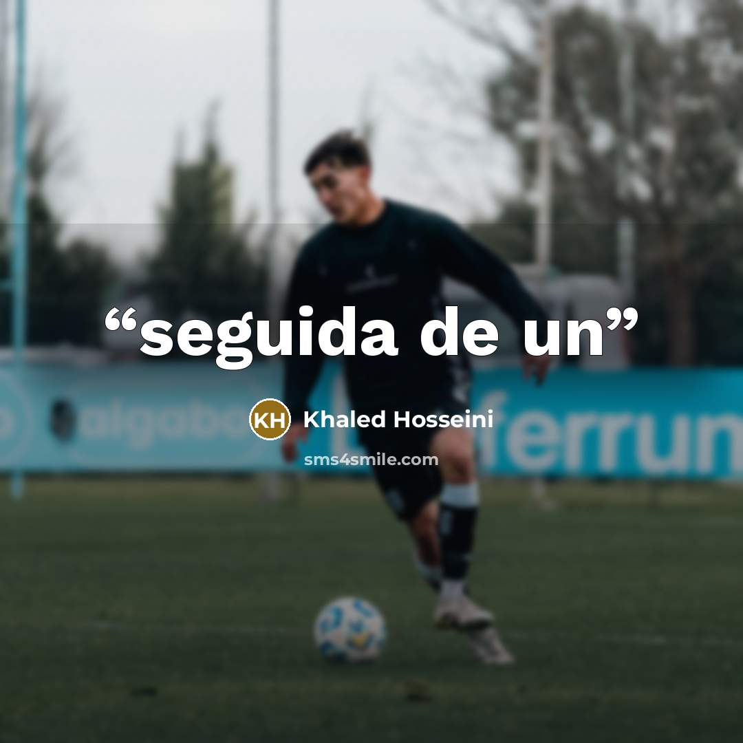 “seguida de un” quote by Khaled Hosseini
