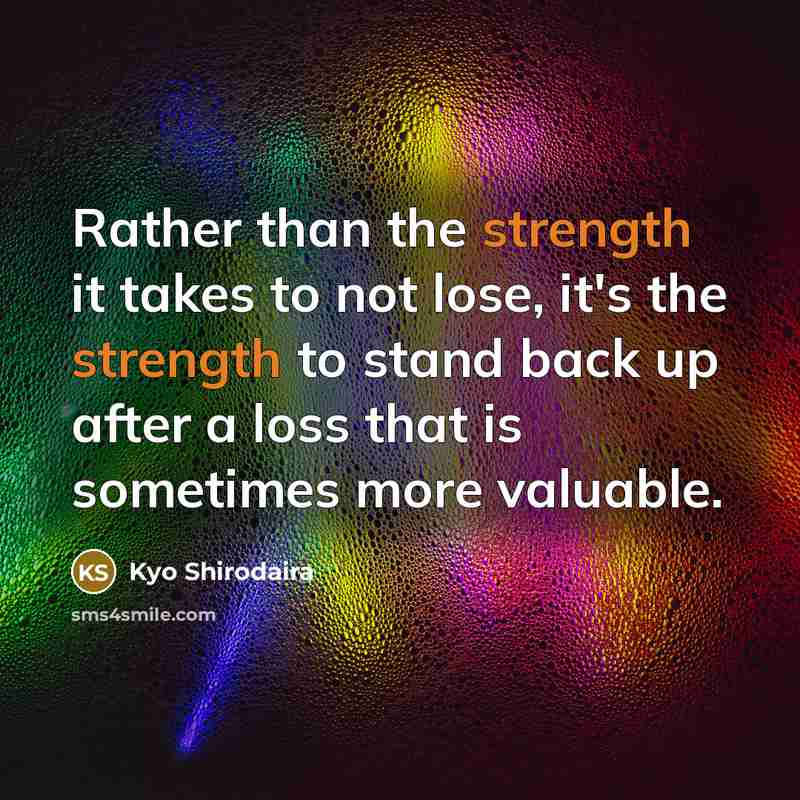 “Rather than the strength it takes to not lose, it's…” quote by Kyo Shirodaira