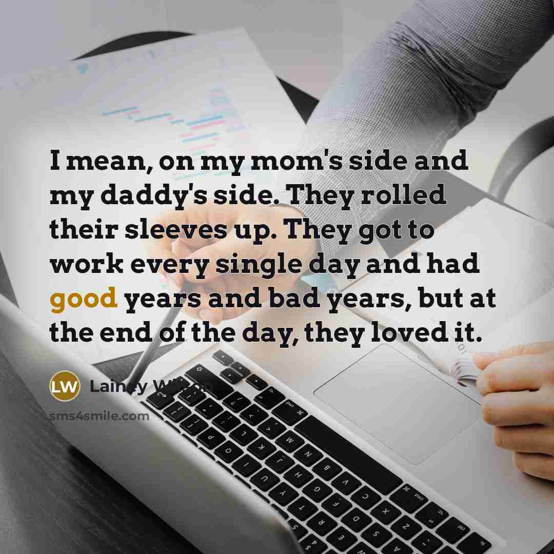 “I mean, on my mom's side and my daddy's side.…” quote by Lainey Wilson