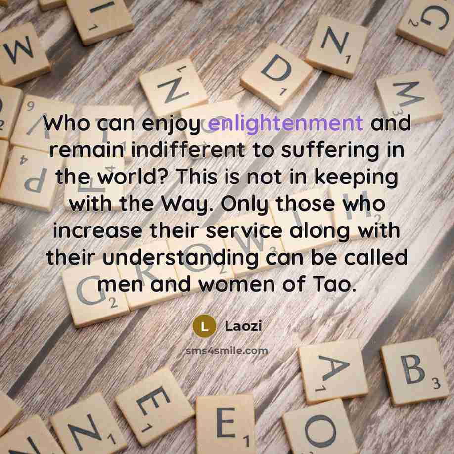 “Who can enjoy enlightenment and remain indifferent to suffering in…” quote by Laozi
