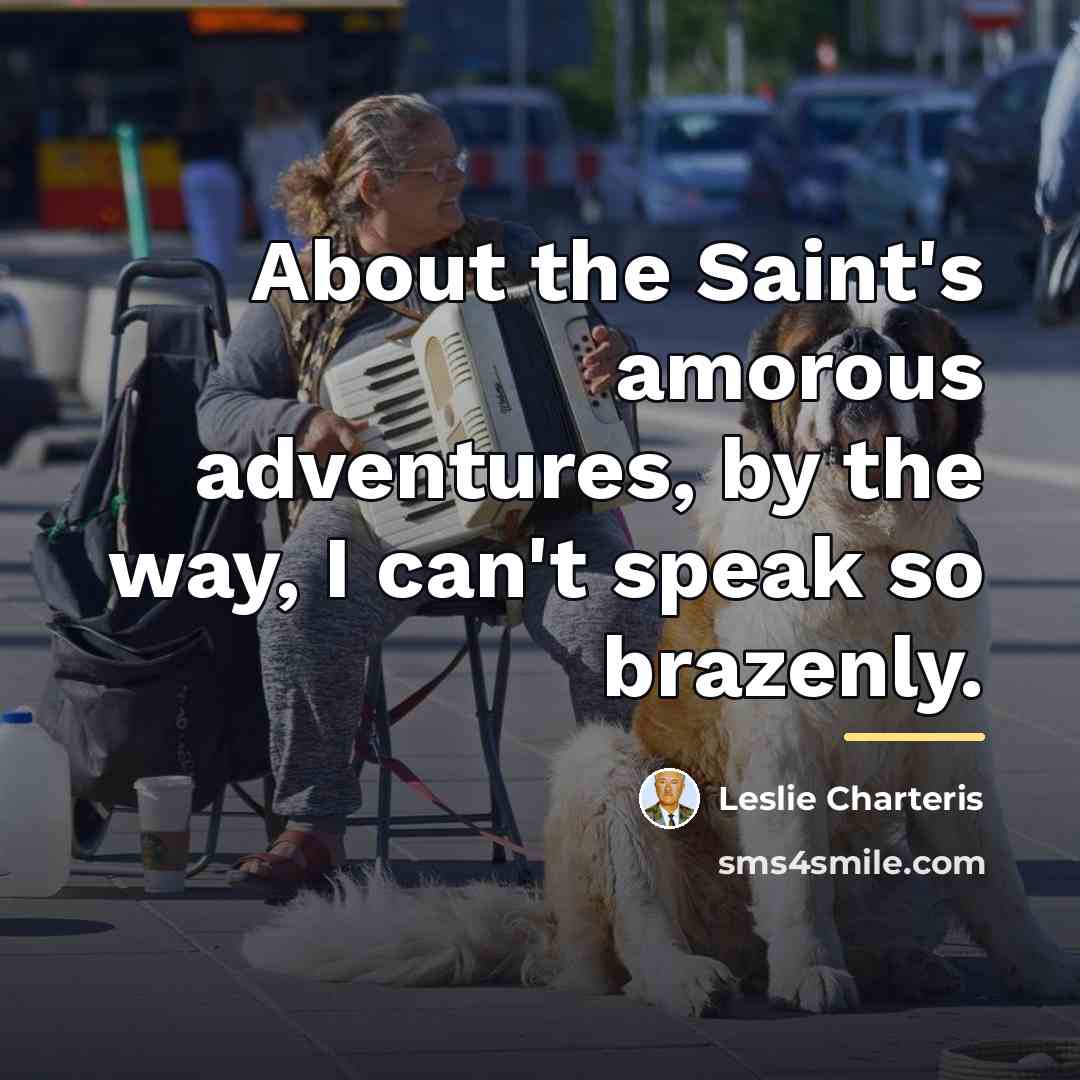 “About the Saint's amorous adventures, by the way, I can't…” quote by Leslie Charteris
