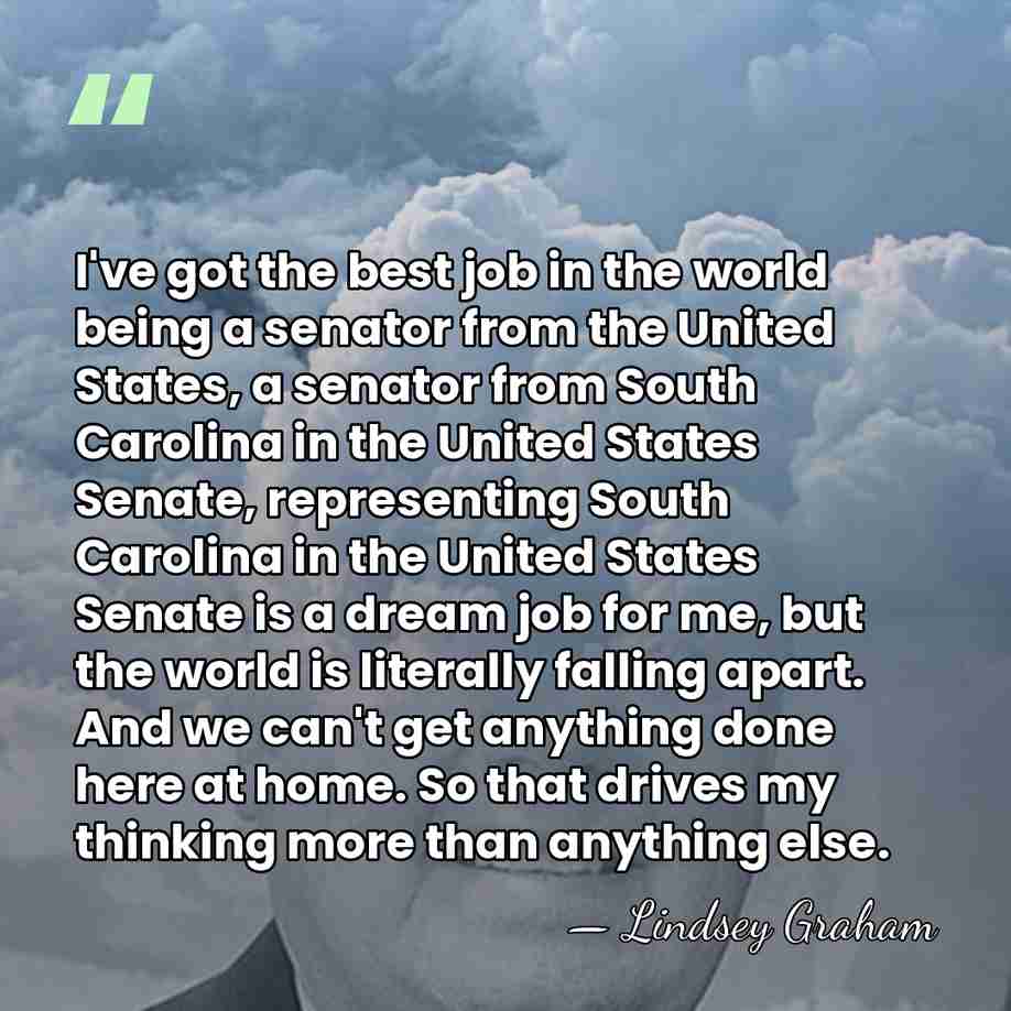 I've got the best job in the world being a senator from&hellip; - Lindsey Graham