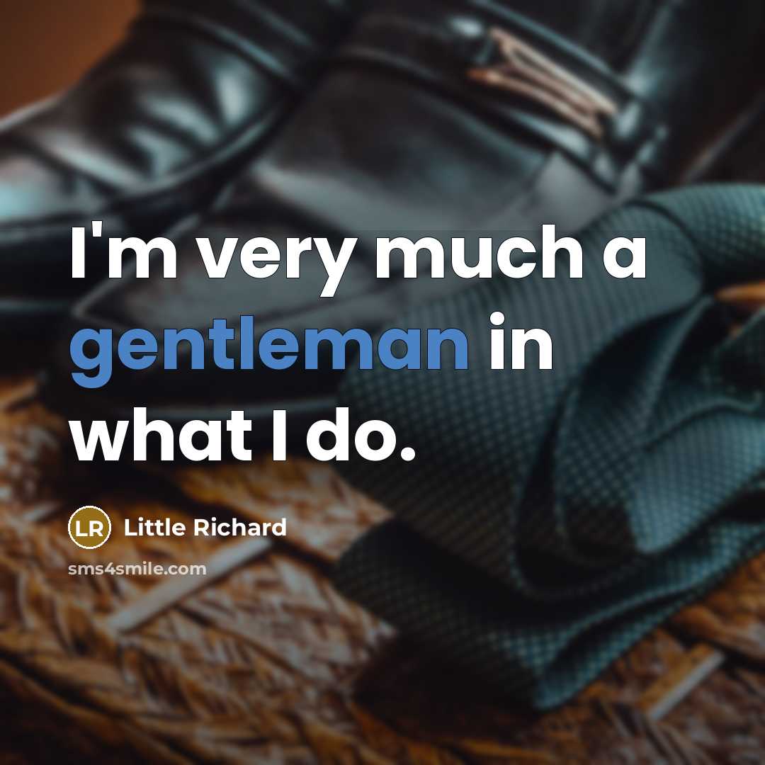 “I'm very much a gentleman in what I do.…” quote by Little Richard