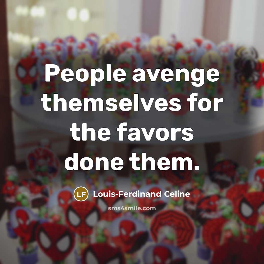 “People avenge themselves for the favors done them.…” quote by Louis-Ferdinand Celine