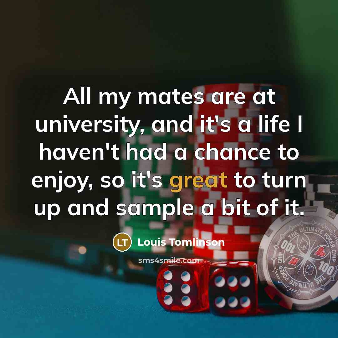 “All my mates are at university, and it's a life…” quote by Louis Tomlinson