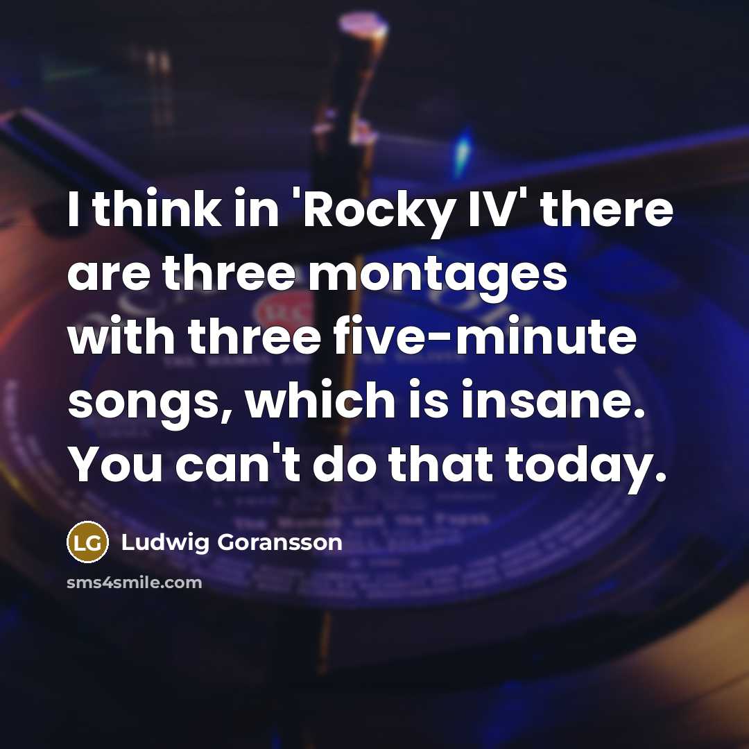 “I think in 'Rocky IV' there are three montages with…” quote by Ludwig Goransson