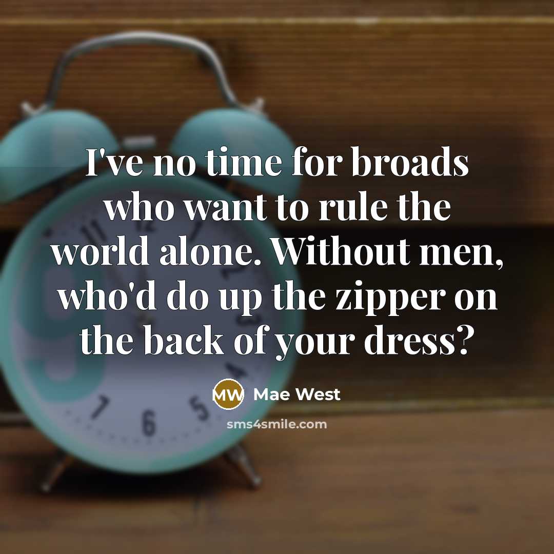 “I've no time for broads who want to rule the…” quote by Mae West