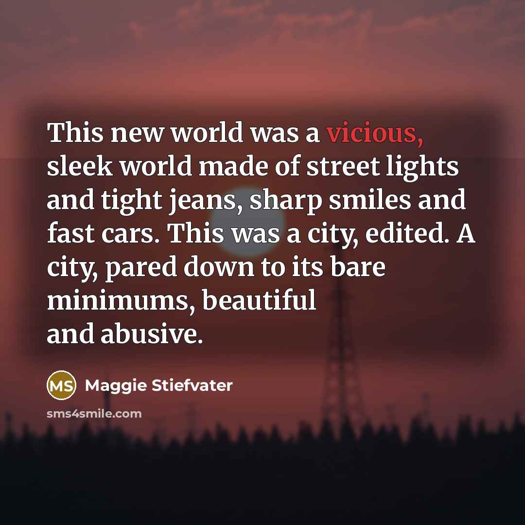 “This new world was a vicious, sleek world made of…” quote by Maggie Stiefvater