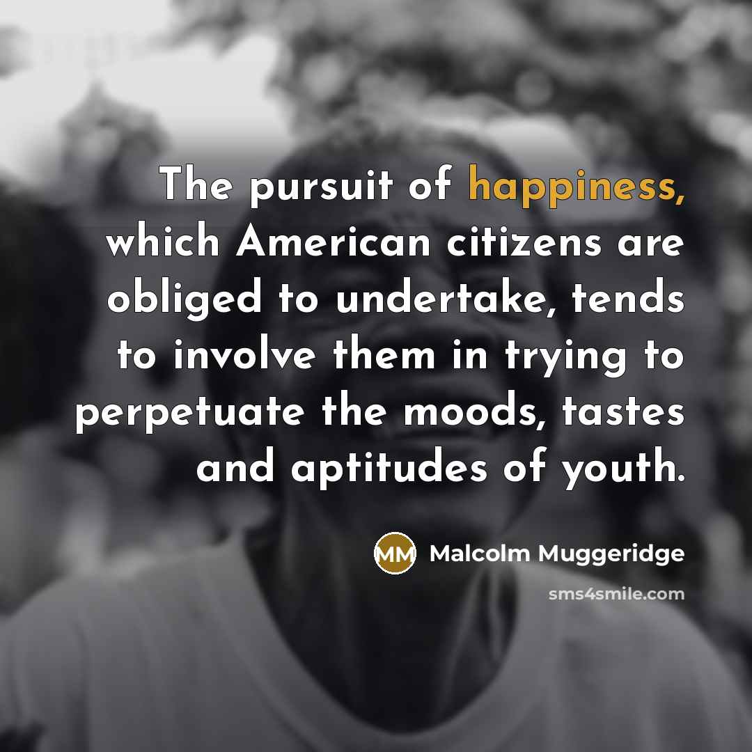 “The pursuit of happiness, which American citizens are obliged to…” quote by Malcolm Muggeridge