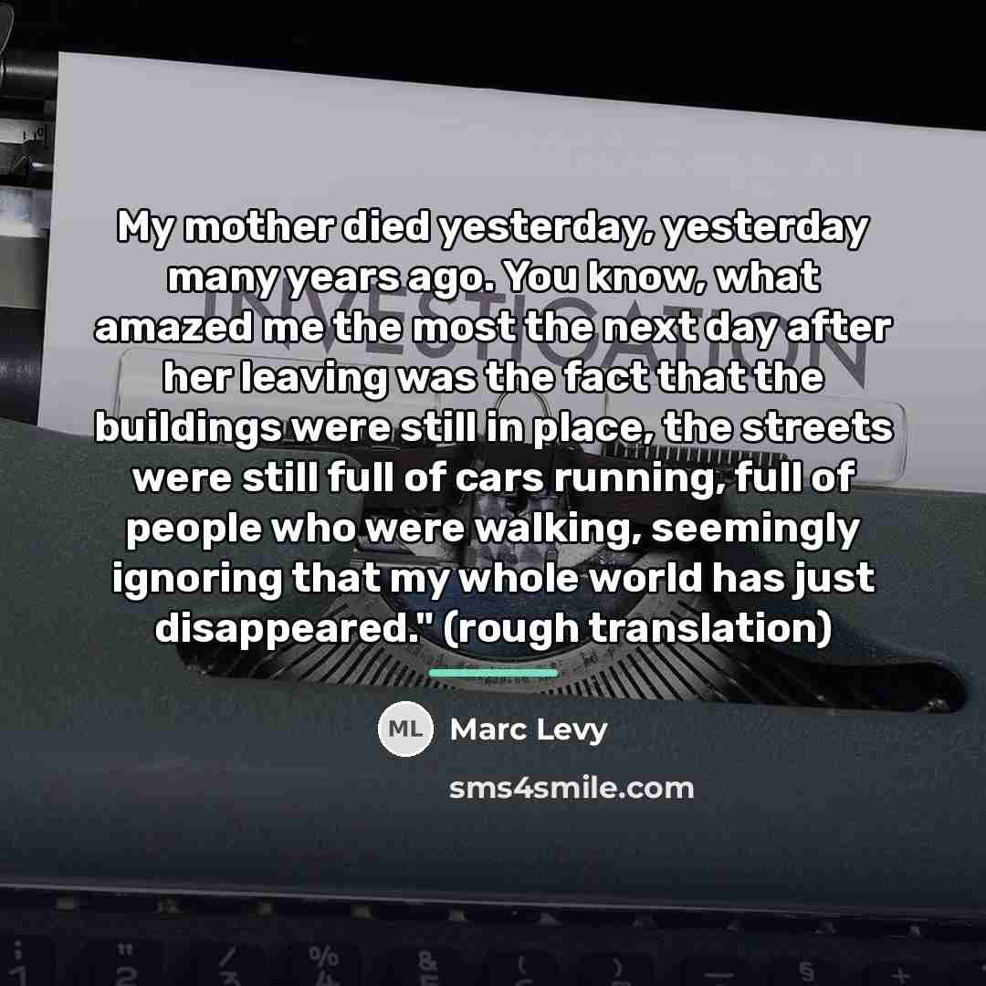 “My mother died yesterday, yesterday many years ago. You know,…” quote by Marc Levy