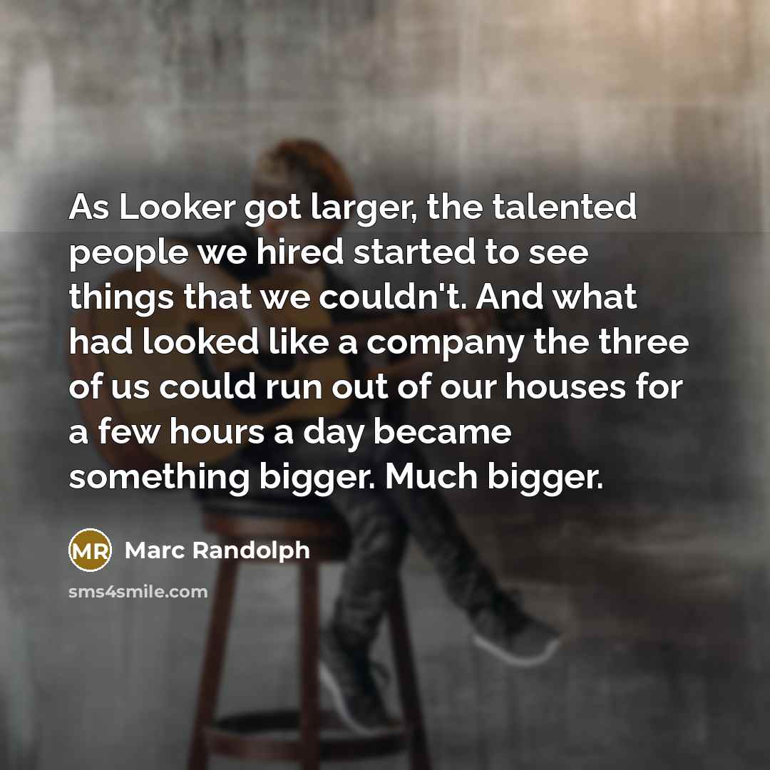 “As Looker got larger, the talented people we hired started…” quote by Marc Randolph