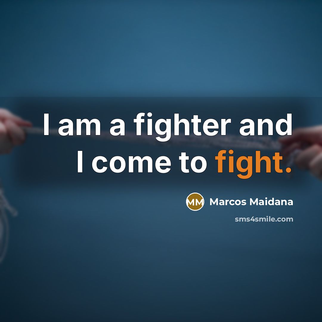 “I am a fighter and I come to fight.…” quote by Marcos Maidana