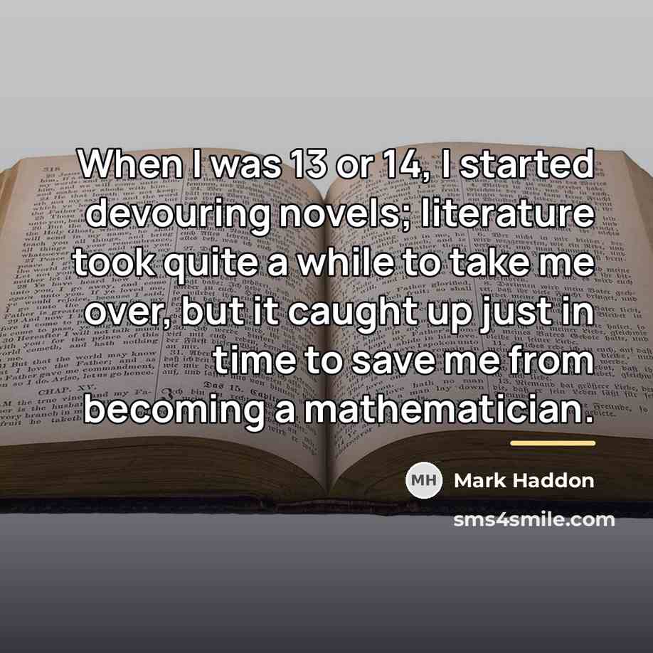 “When I was 13 or 14, I started devouring novels;…” quote by Mark Haddon