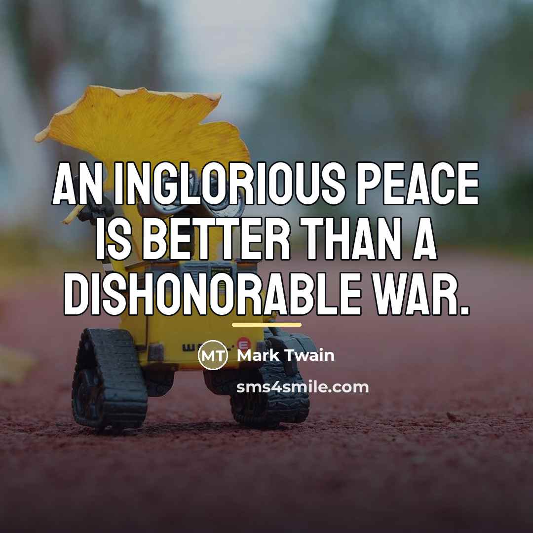 “An inglorious peace is better than a dishonorable war.…” quote by Mark Twain
