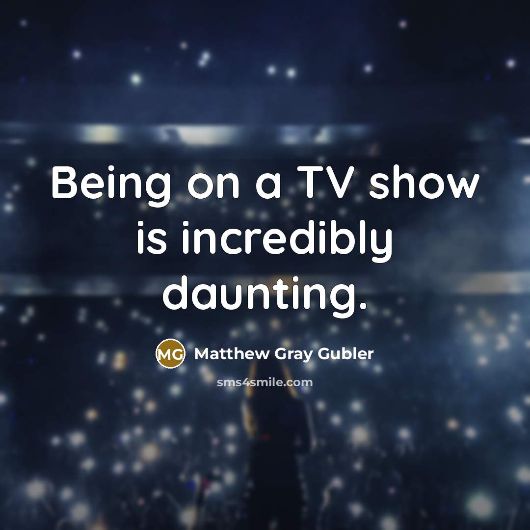 “Being on a TV show is incredibly daunting.…” quote by Matthew Gray Gubler