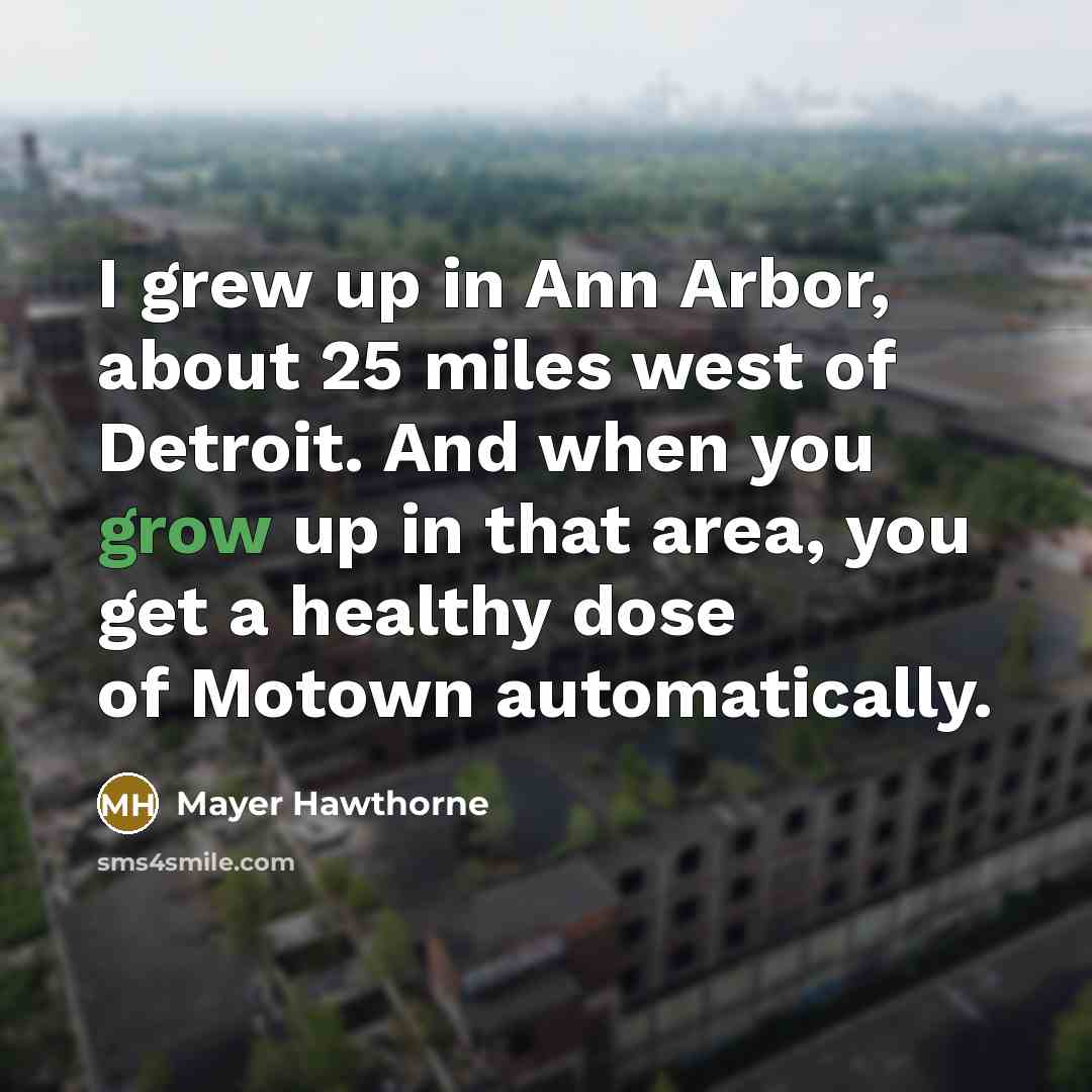 “I grew up in Ann Arbor, about 25 miles west…” quote by Mayer Hawthorne