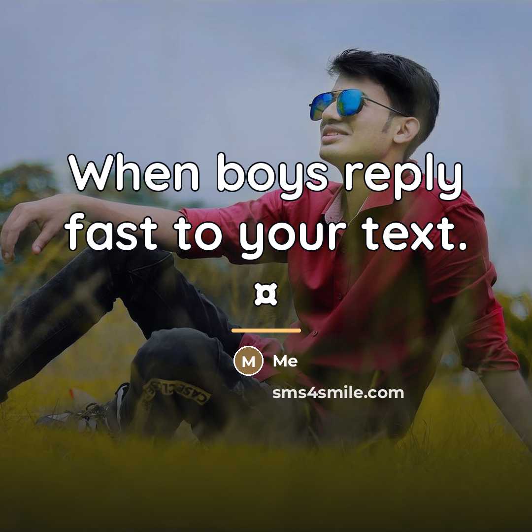 “When boys reply fast to your text. ¤…” quote by Me