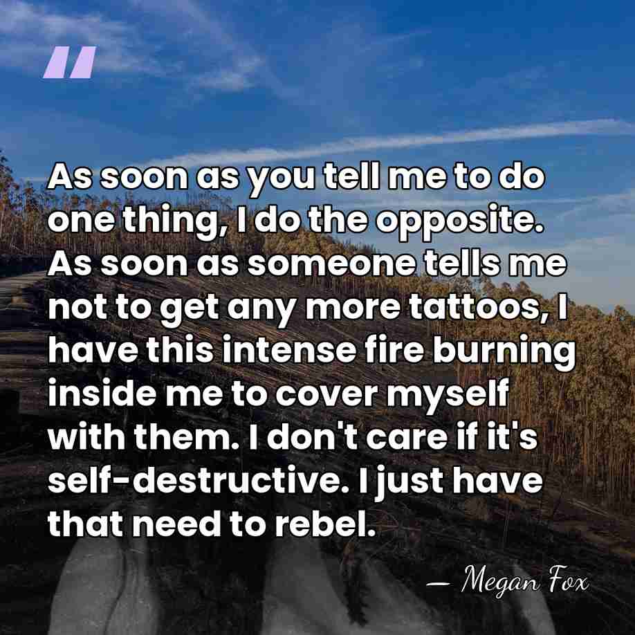 As soon as you tell me to do one thing, I do&hellip; - Megan Fox