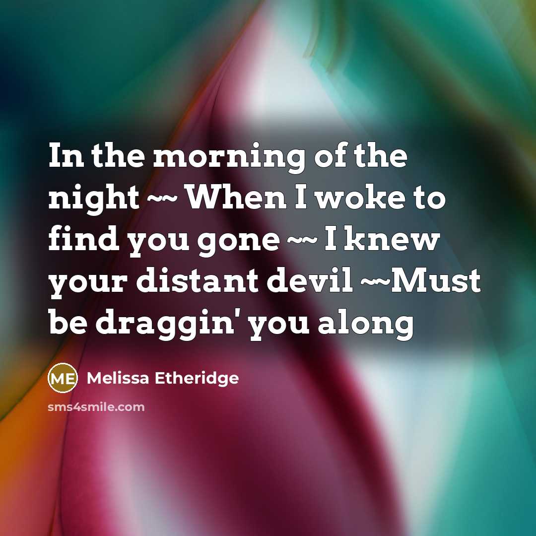 “In the morning of the night ~~ When I woke…” quote by Melissa Etheridge