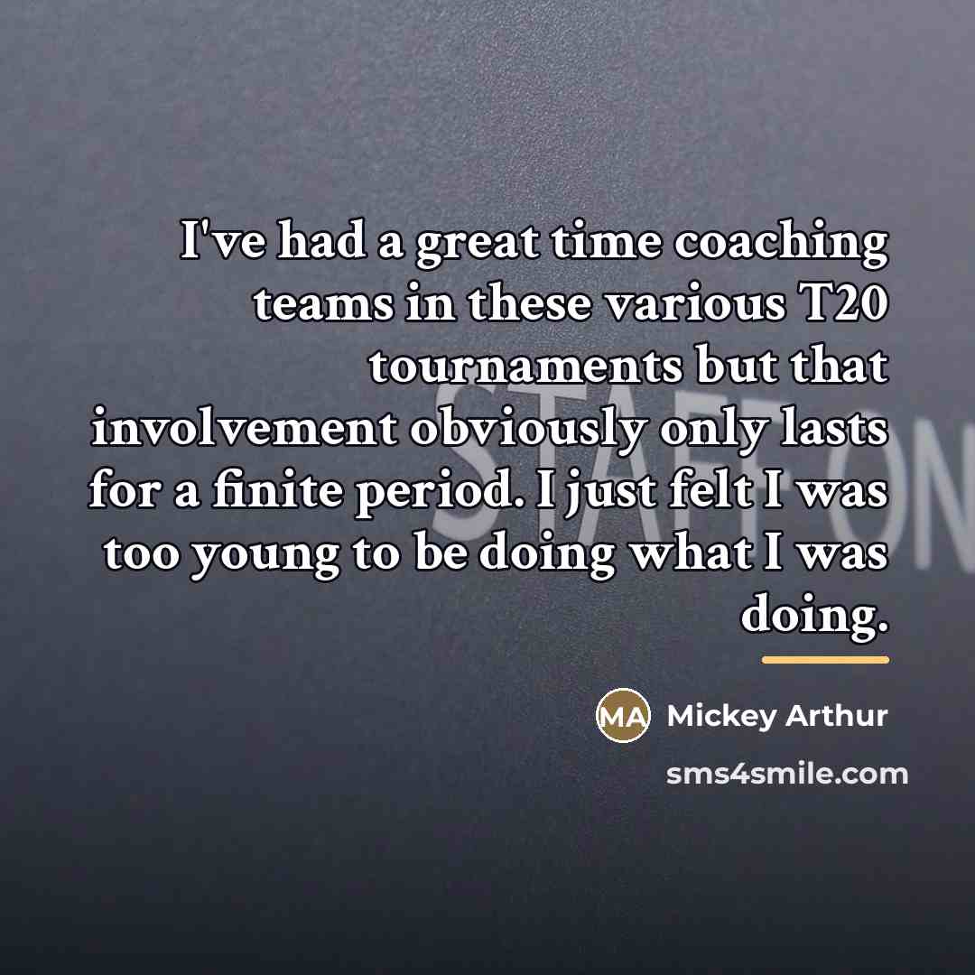 “I've had a great time coaching teams in these various…” quote by Mickey Arthur