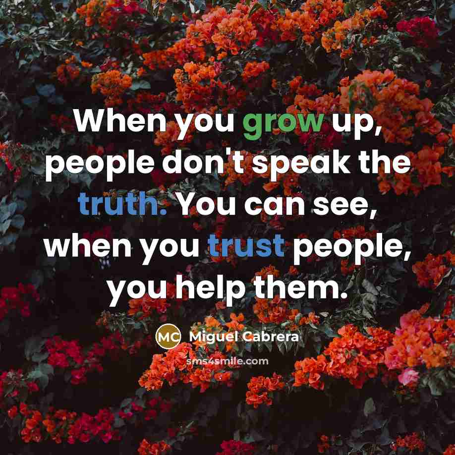 “When you grow up, people don't speak the truth. You…” quote by Miguel Cabrera
