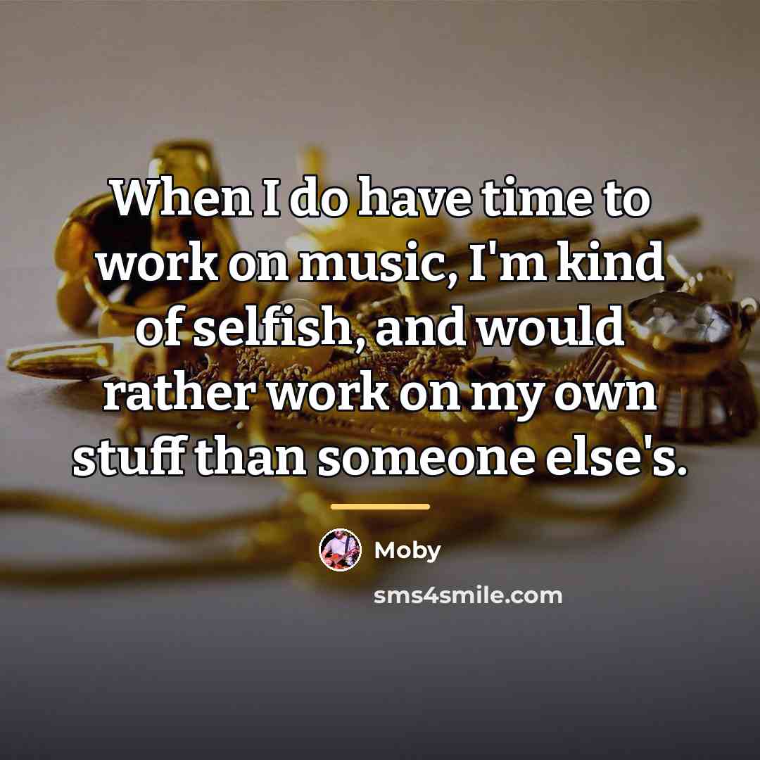 “When I do have time to work on music, I'm…” quote by Moby
