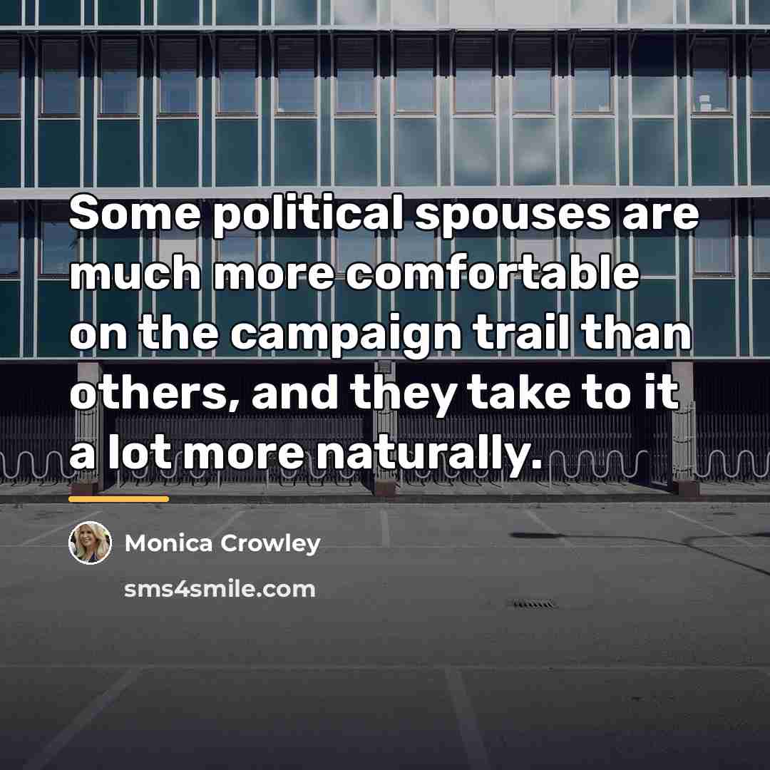 “Some political spouses are much more comfortable on the campaign…” quote by Monica Crowley