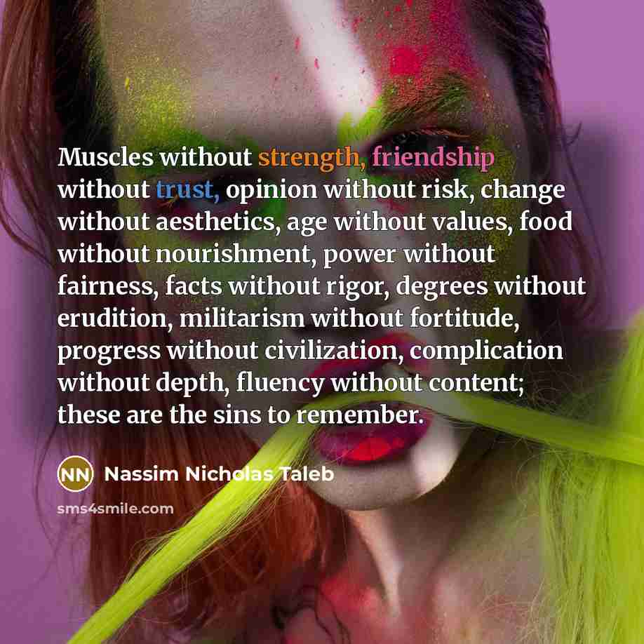 “Muscles without strength, friendship without trust, opinion without risk, change…” quote by Nassim Nicholas Taleb