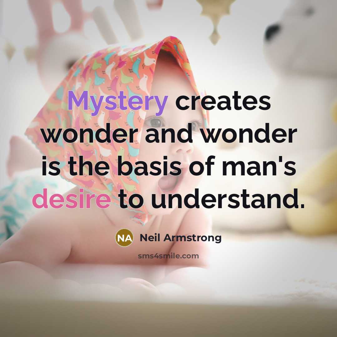 “Mystery creates wonder and wonder is the basis of man's…” quote by Neil Armstrong