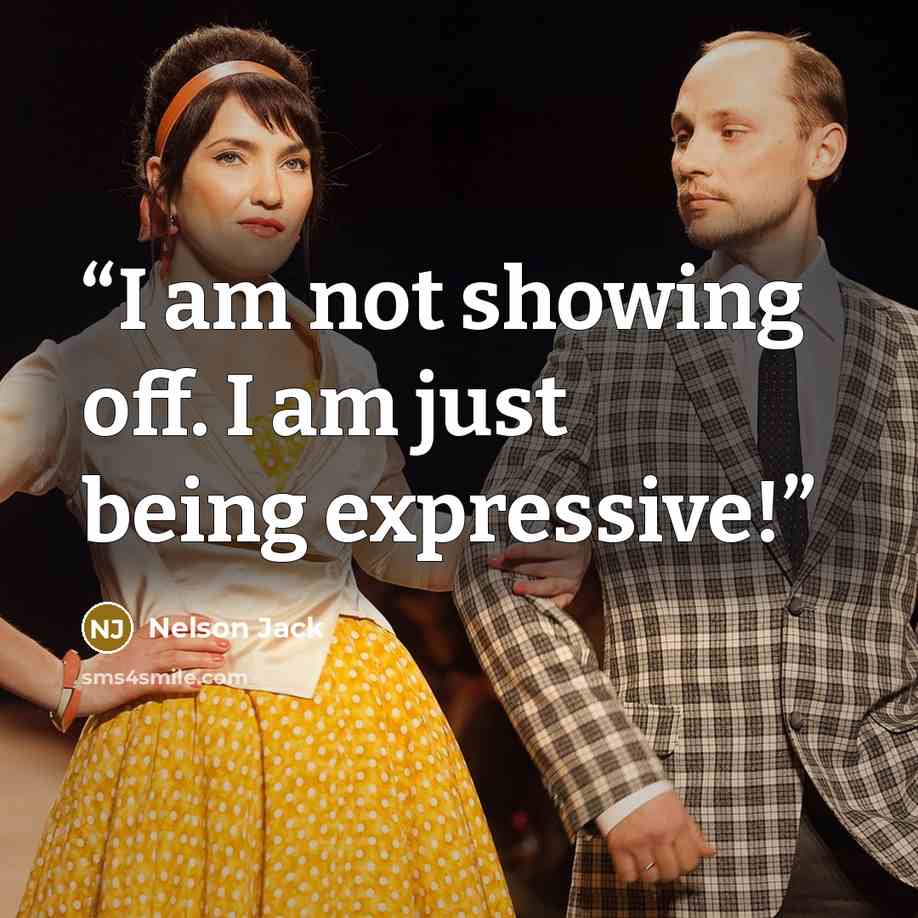 “I am not showing off. I am just being expressive!” quote by Nelson Jack