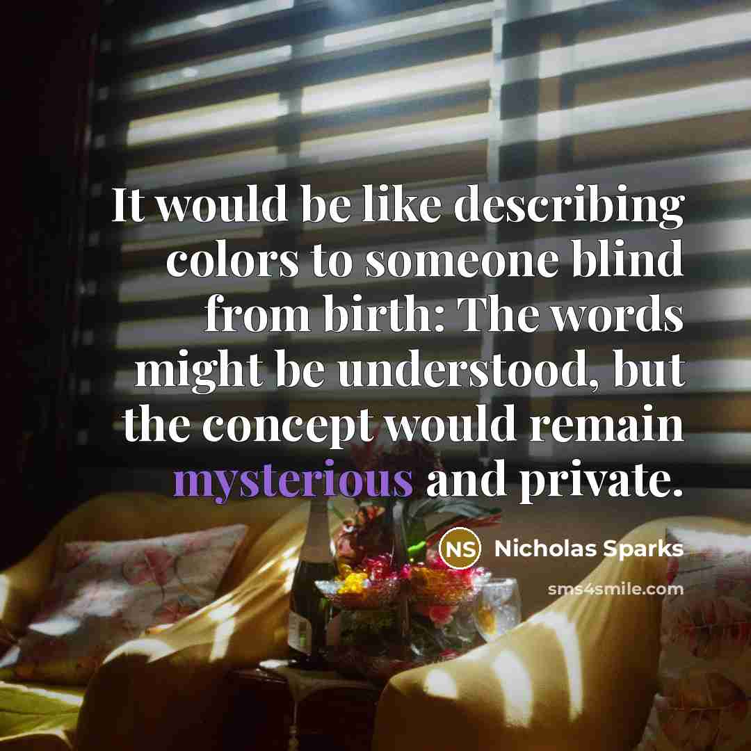 “It would be like describing colors to someone blind from…” quote by Nicholas Sparks