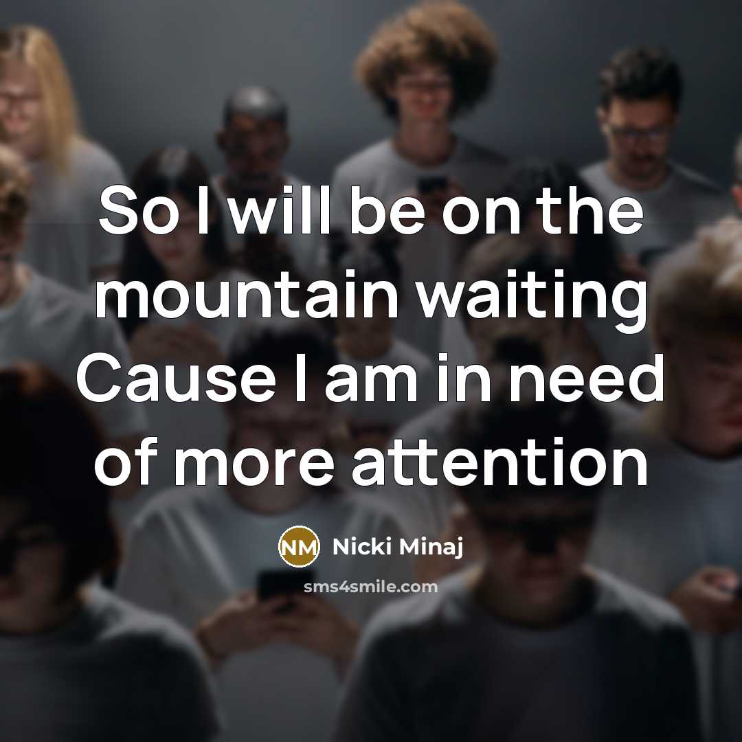 “So I will be on the mountain waiting Cause I…” quote by Nicki Minaj