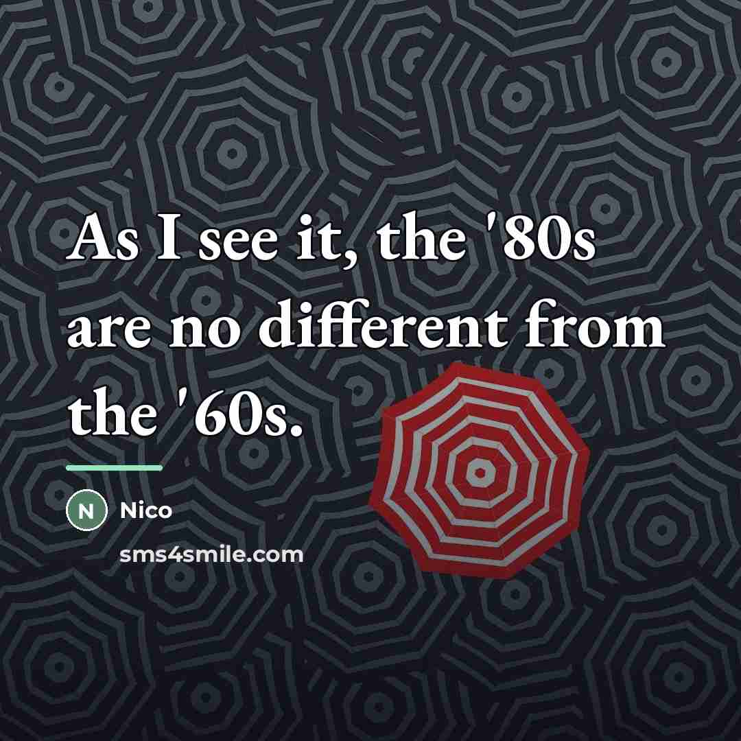“As I see it, the '80s are no different from…” quote by Nico
