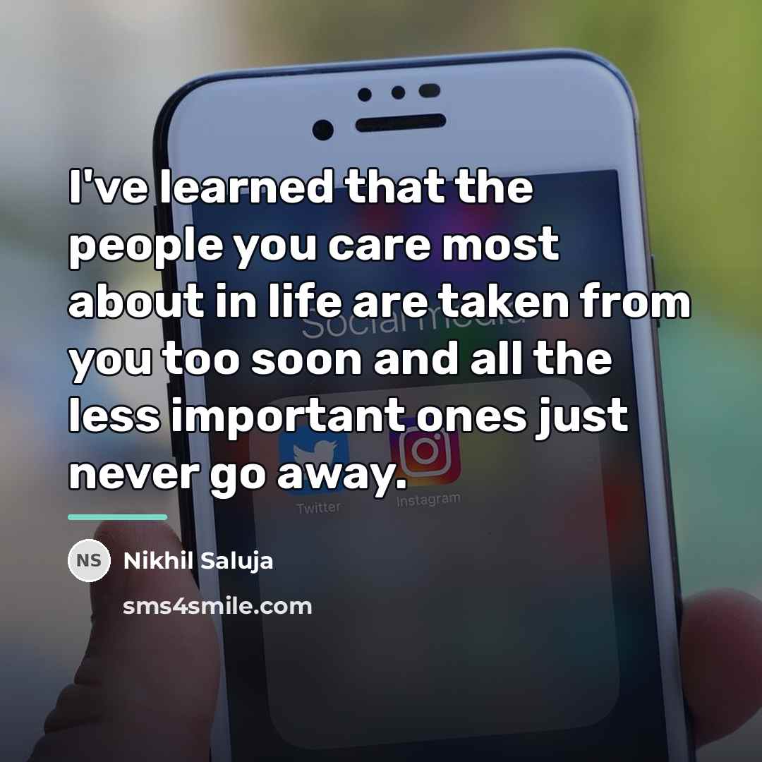“I've learned that the people you care most about in…” quote by Nikhil Saluja