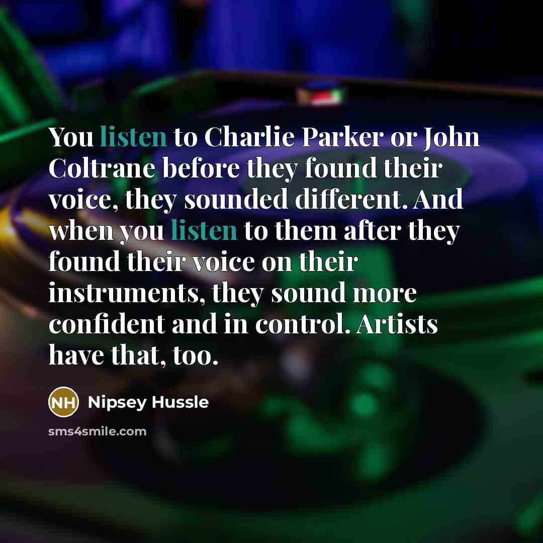 “You listen to Charlie Parker or John Coltrane before they…” quote by Nipsey Hussle