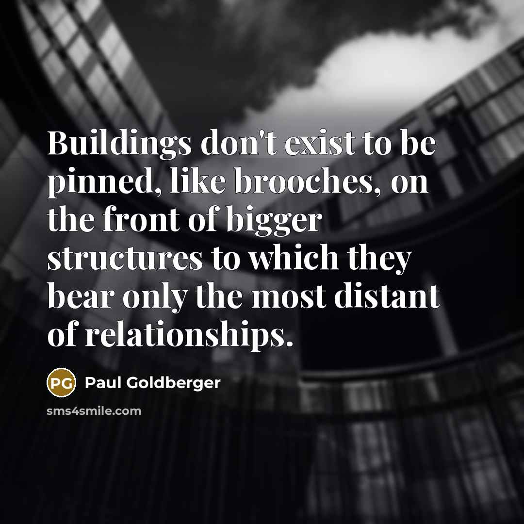 “Buildings don't exist to be pinned, like brooches, on the…” quote by Paul Goldberger