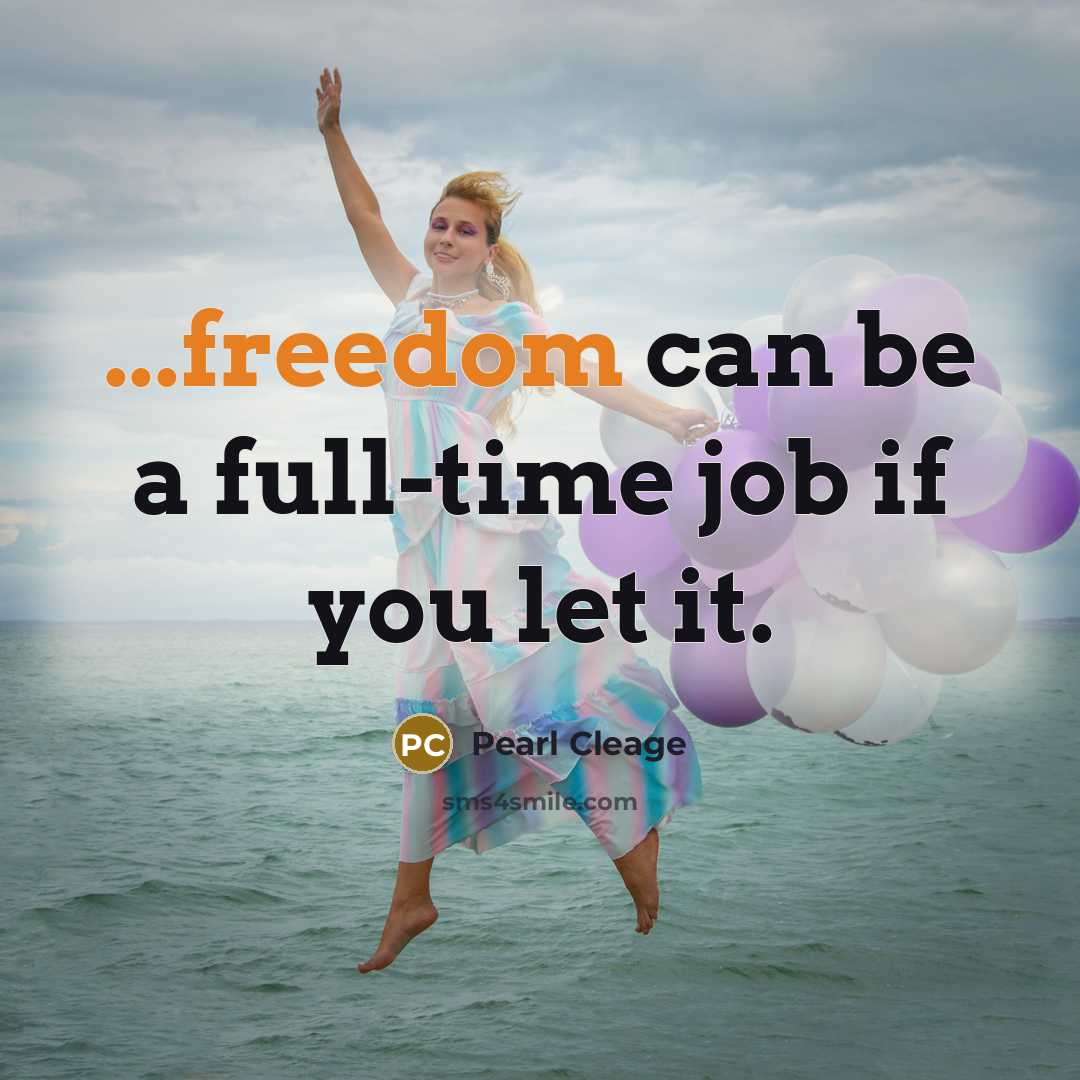 “...freedom can be a full-time job if you let it.…” quote by Pearl Cleage