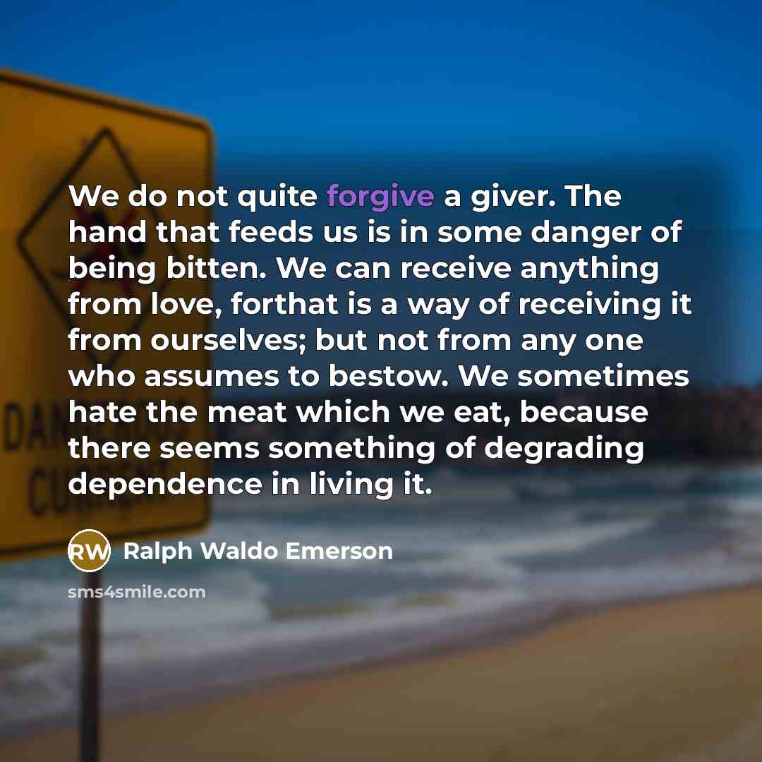 “We do not quite forgive a giver. The hand that…” quote by Ralph Waldo Emerson