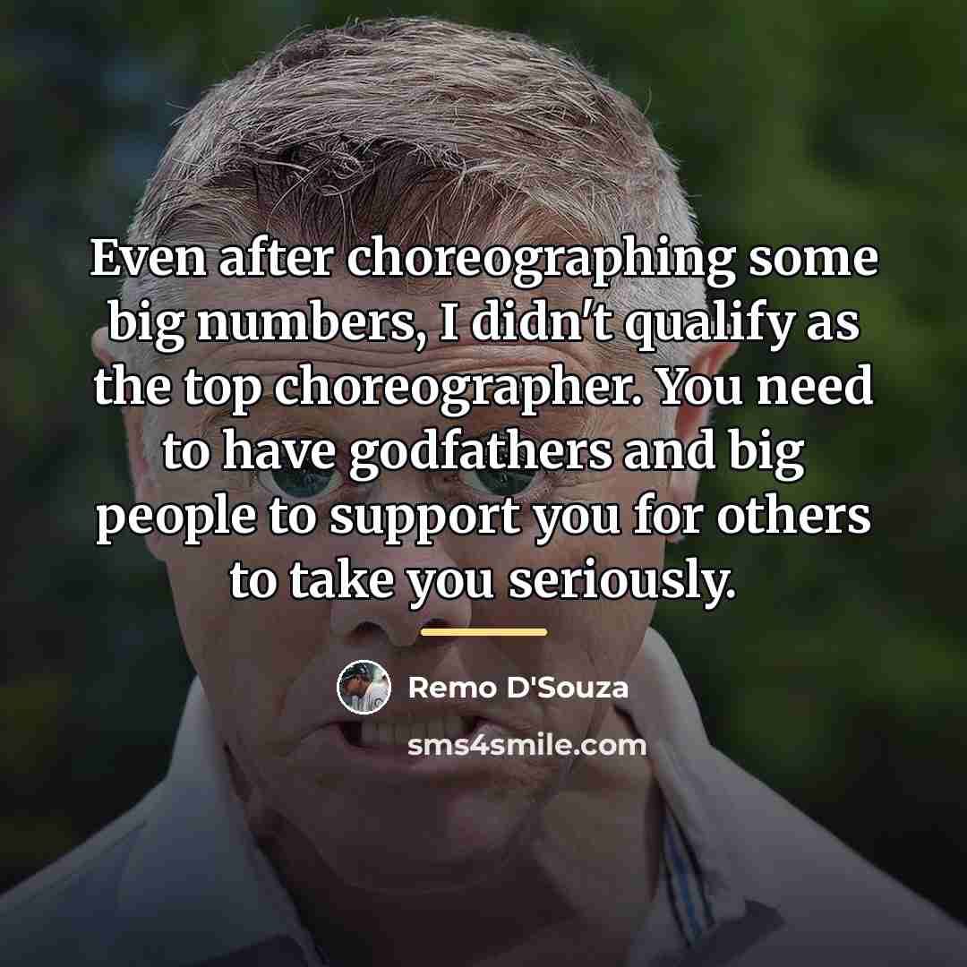 “Even after choreographing some big numbers, I didn't qualify as…” quote by Remo D'Souza