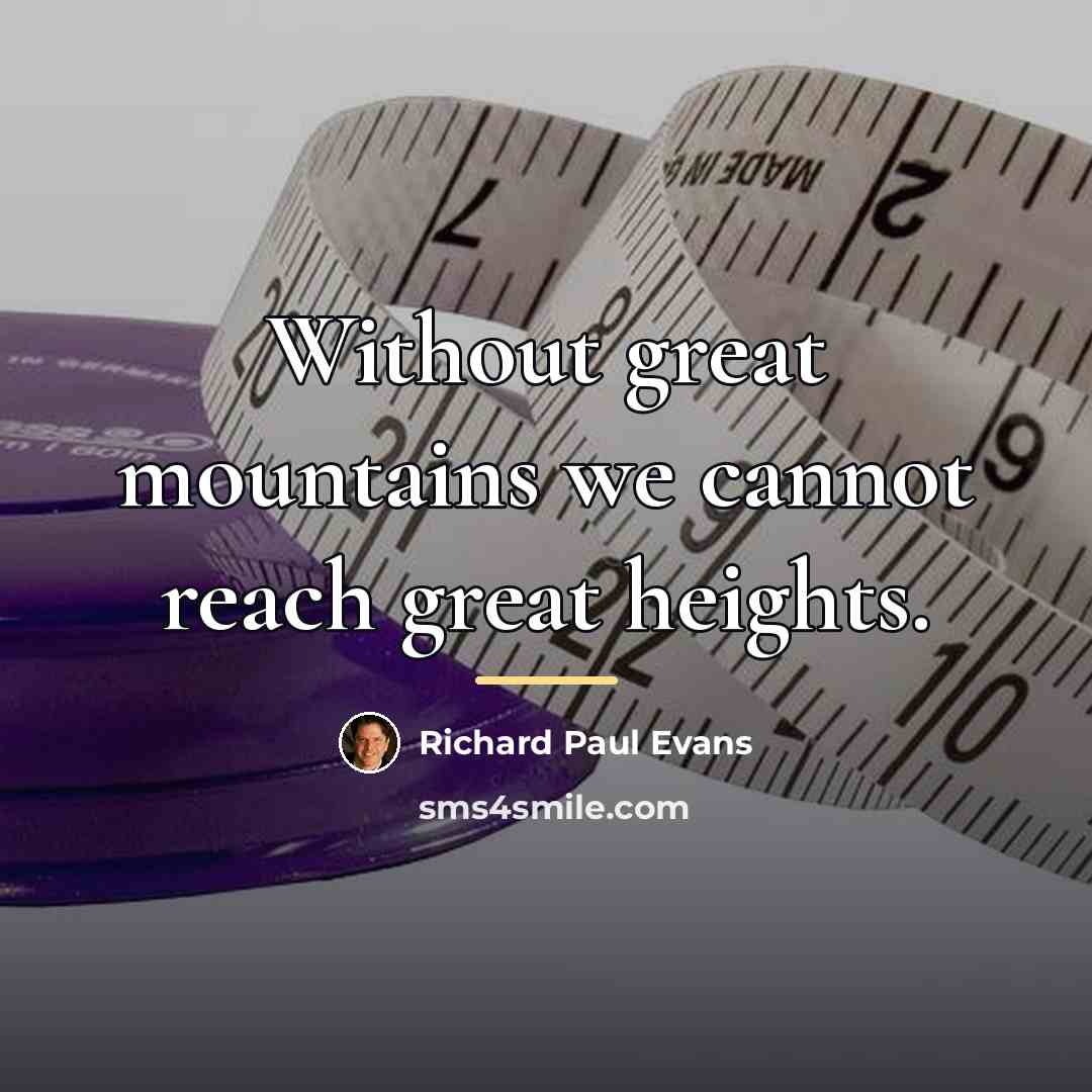 “Without great mountains we cannot reach great heights.…” quote by Richard Paul Evans