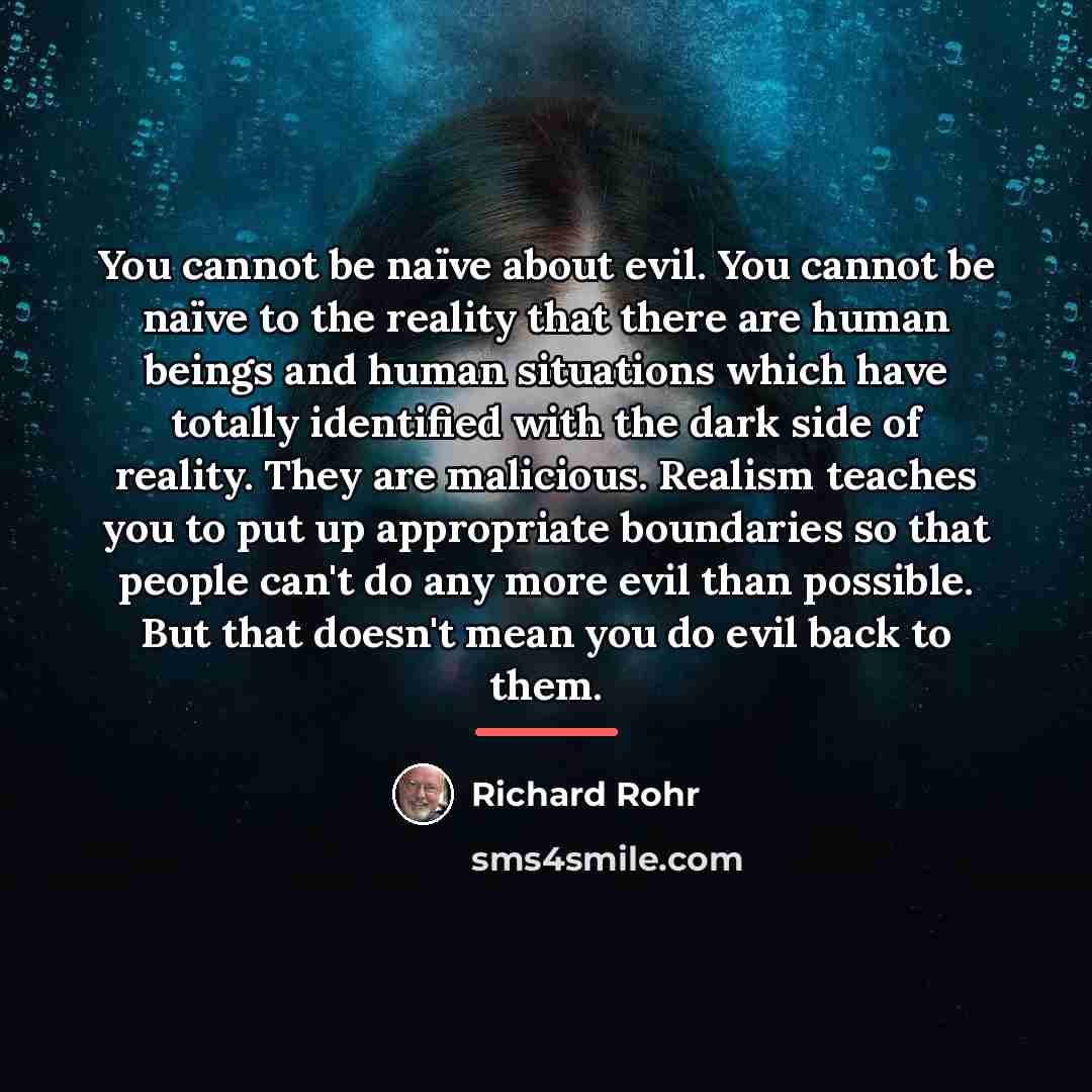 “You cannot be naïve about evil. You cannot be naïve…” quote by Richard Rohr