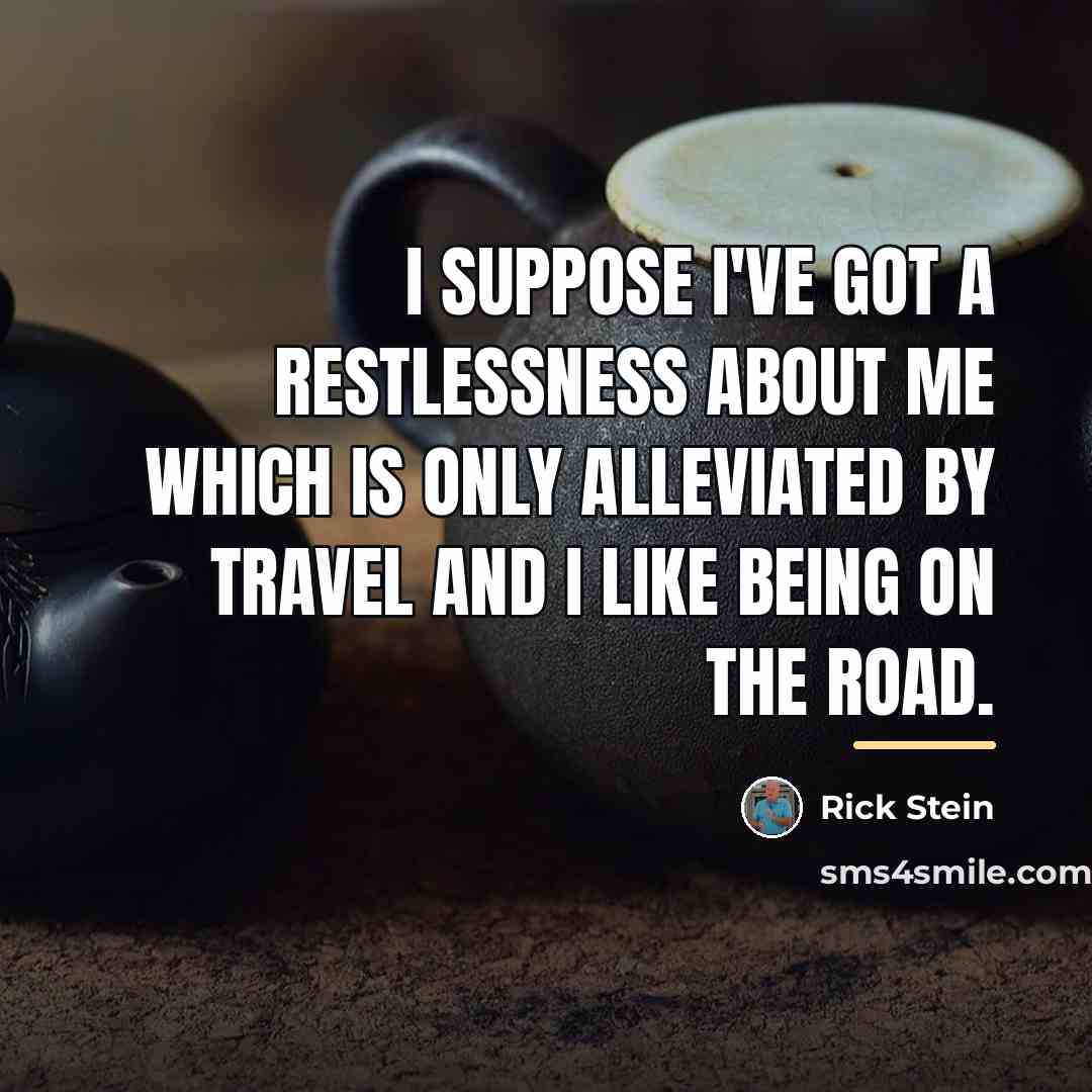 “I suppose I've got a restlessness about me which is…” quote by Rick Stein