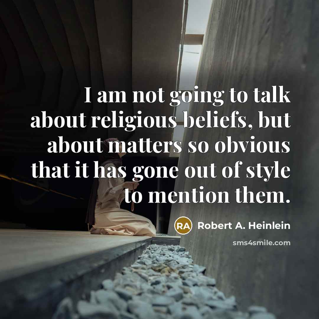 “I am not going to talk about religious beliefs, but…” quote by Robert A. Heinlein