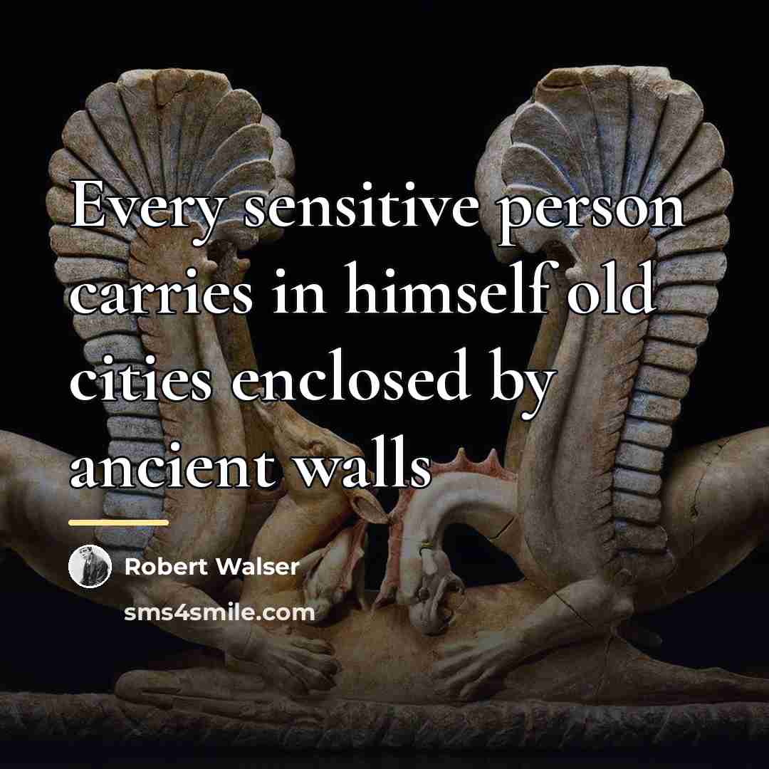 “Every sensitive person carries in himself old cities enclosed by…” quote by Robert Walser
