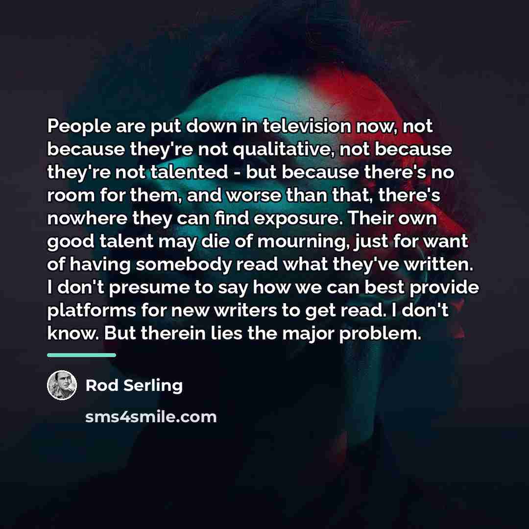 “People are put down in television now, not because they're…” quote by Rod Serling