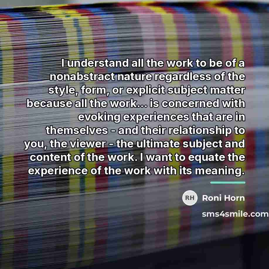 “I understand all the work to be of a nonabstract…” quote by Roni Horn