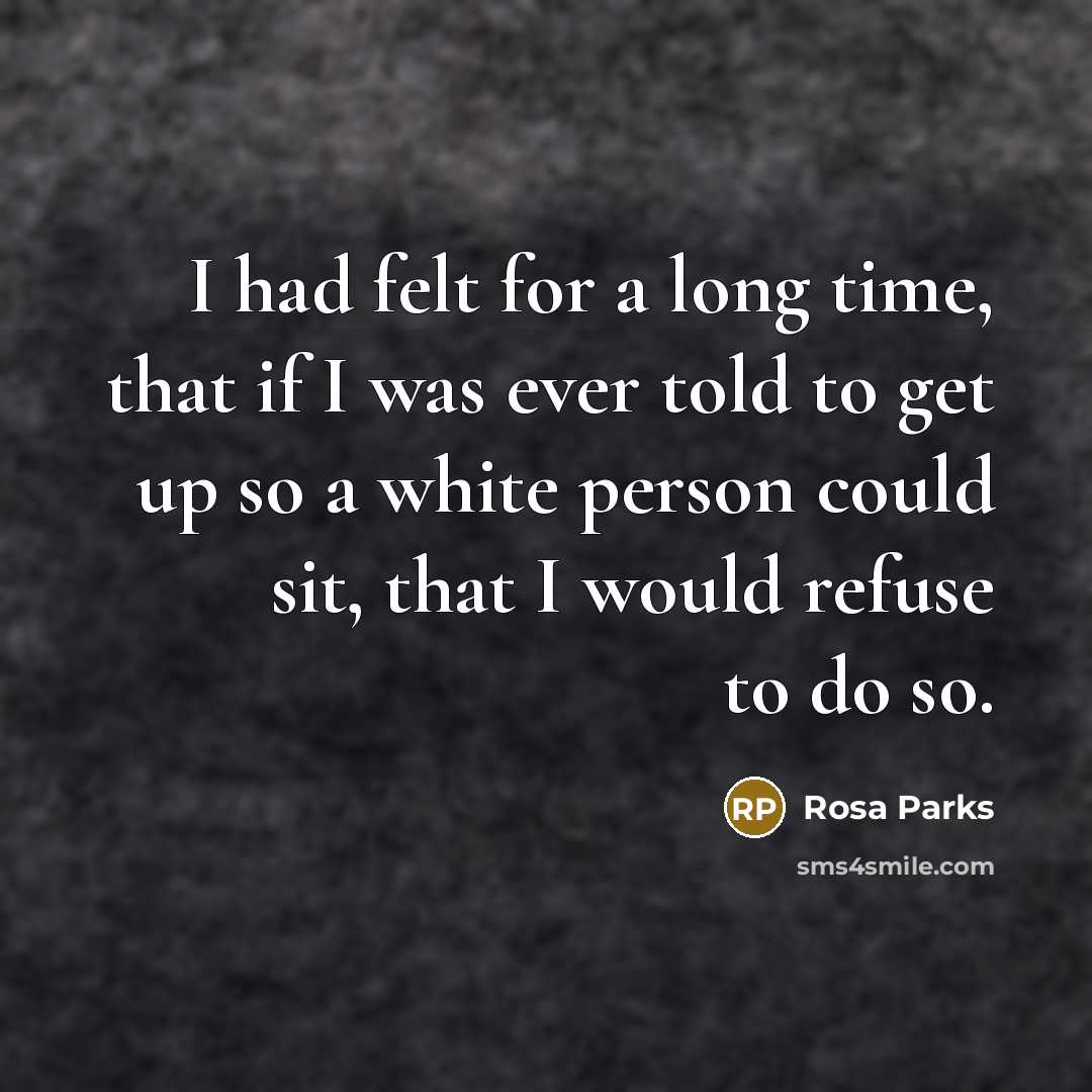 “I had felt for a long time, that if I…” quote by Rosa Parks
